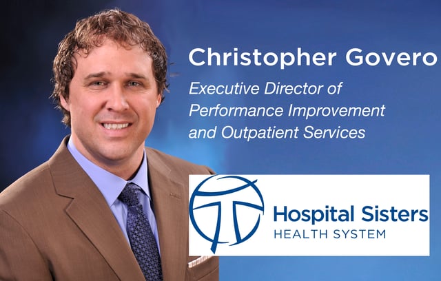 Christopher Govero Executive Director of Performance Improvement & Outpatient Services, Hospital Sisters Health System