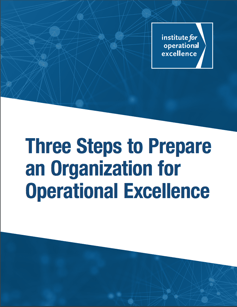 Three Steps to Prepare an Organization for Operational Excellence  